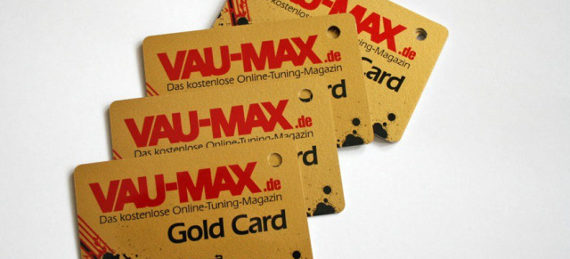 VAU-MAX.de Gold-Card geht in die nächste Runde!: Hol dir die kostenlose VAU-MAX.de GOLD-CARD und werde zum VIP auf den Szene-Events