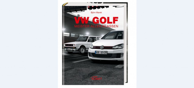 Buchtipp: VW Golf  Meister aller Klassen: Die VW Golf Generationen im Überblick