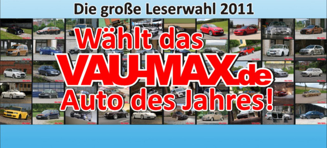 Wählt das VAU-MAX.de "Auto des Jahres 2011": 50 x "Auto der Woche - doch nur eins kann "Auto des Jahres" werden.