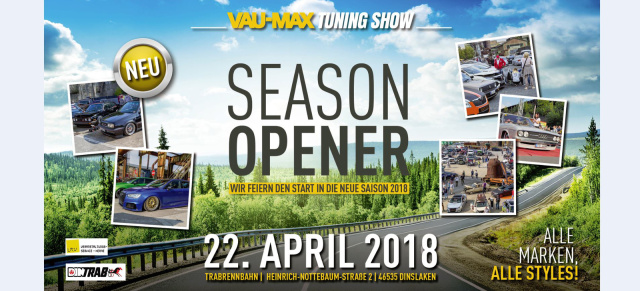 Die wichtigsten Infos zur VMTS am 22. April 2018: VAU-MAX TuningShow Season Opener, Dinslaken